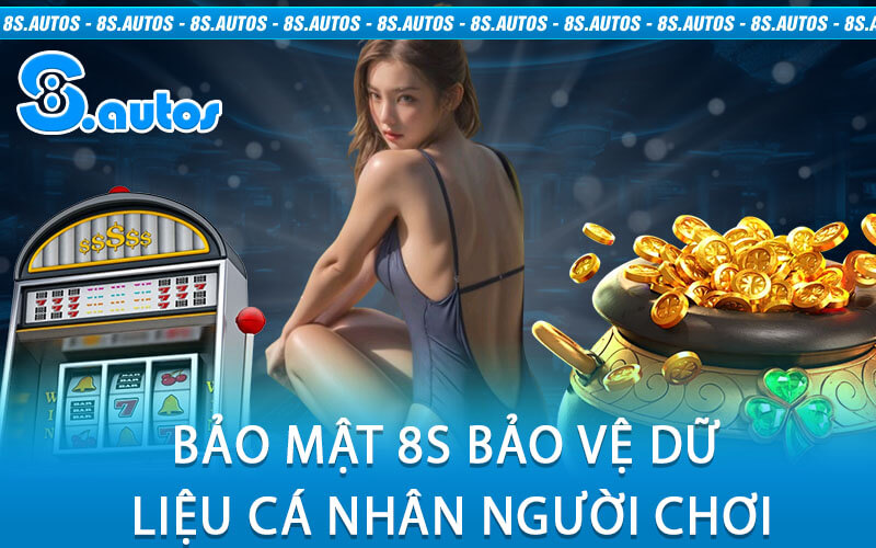 Bảo Mật 8S Bảo Vệ Dữ Liệu Cá Nhân Người Chơi