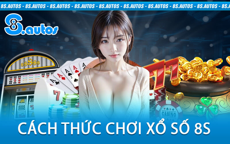 Cách Thức Chơi Xổ Số 8S