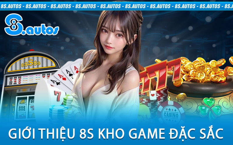 Giới thiệu 8S kho game đặc sắc